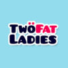 Two Fat Ladies